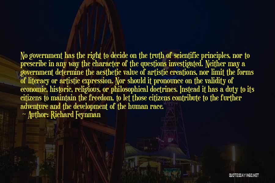 Richard Feynman Quotes: No Government Has The Right To Decide On The Truth Of Scientific Principles, Nor To Prescribe In Any Way The