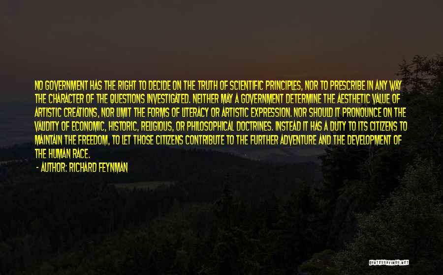 Richard Feynman Quotes: No Government Has The Right To Decide On The Truth Of Scientific Principles, Nor To Prescribe In Any Way The