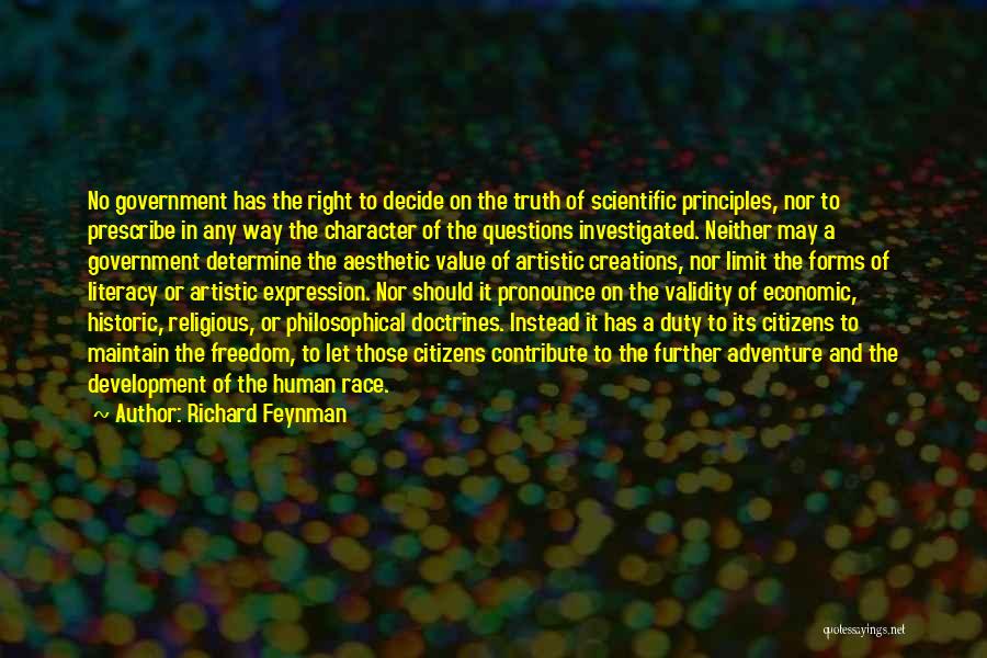 Richard Feynman Quotes: No Government Has The Right To Decide On The Truth Of Scientific Principles, Nor To Prescribe In Any Way The