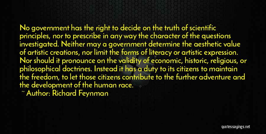 Richard Feynman Quotes: No Government Has The Right To Decide On The Truth Of Scientific Principles, Nor To Prescribe In Any Way The