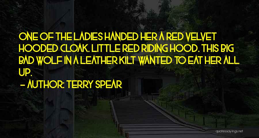 Terry Spear Quotes: One Of The Ladies Handed Her A Red Velvet Hooded Cloak. Little Red Riding Hood. This Big Bad Wolf In