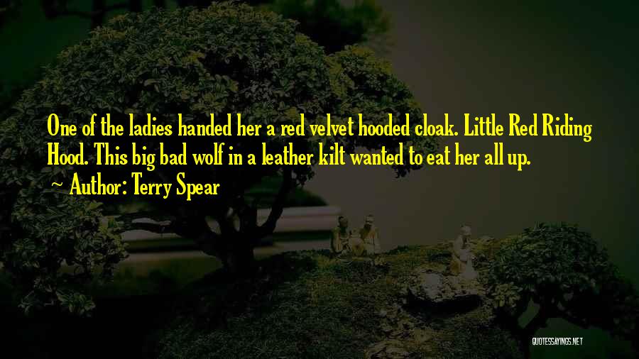 Terry Spear Quotes: One Of The Ladies Handed Her A Red Velvet Hooded Cloak. Little Red Riding Hood. This Big Bad Wolf In