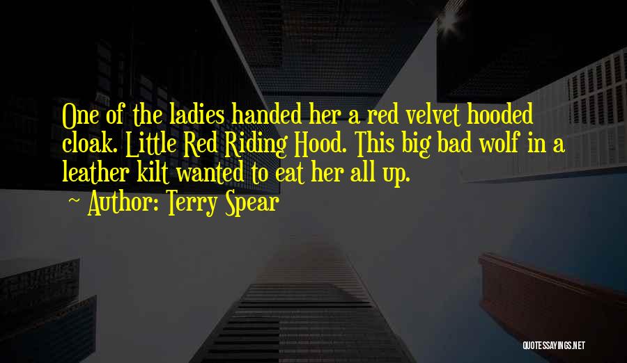 Terry Spear Quotes: One Of The Ladies Handed Her A Red Velvet Hooded Cloak. Little Red Riding Hood. This Big Bad Wolf In