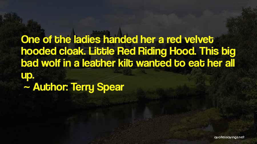 Terry Spear Quotes: One Of The Ladies Handed Her A Red Velvet Hooded Cloak. Little Red Riding Hood. This Big Bad Wolf In
