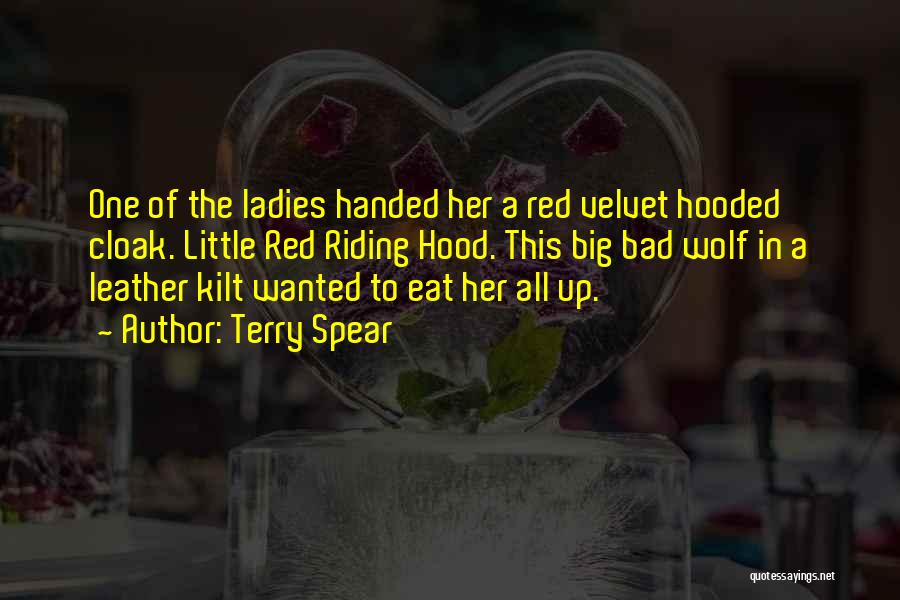 Terry Spear Quotes: One Of The Ladies Handed Her A Red Velvet Hooded Cloak. Little Red Riding Hood. This Big Bad Wolf In