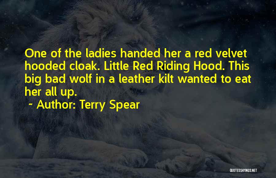 Terry Spear Quotes: One Of The Ladies Handed Her A Red Velvet Hooded Cloak. Little Red Riding Hood. This Big Bad Wolf In