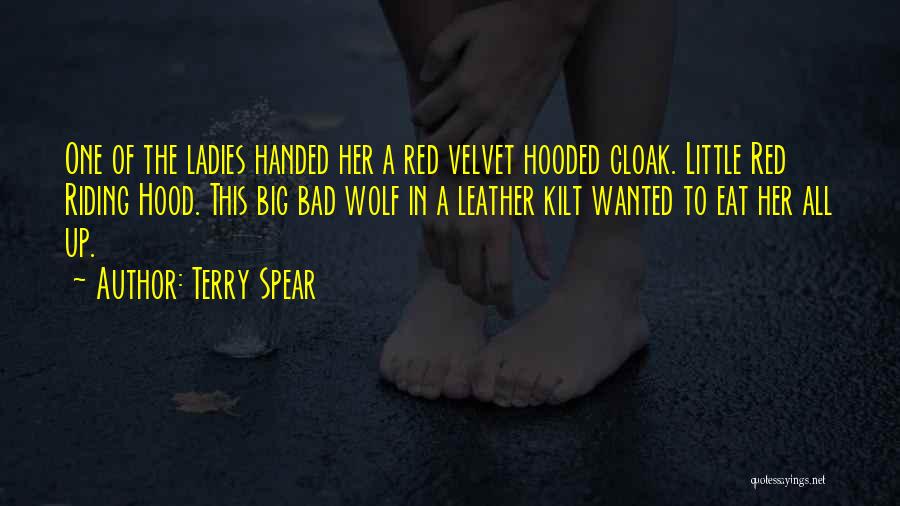 Terry Spear Quotes: One Of The Ladies Handed Her A Red Velvet Hooded Cloak. Little Red Riding Hood. This Big Bad Wolf In