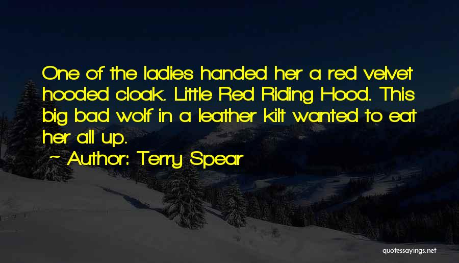 Terry Spear Quotes: One Of The Ladies Handed Her A Red Velvet Hooded Cloak. Little Red Riding Hood. This Big Bad Wolf In