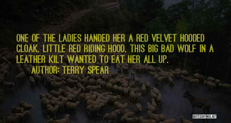 Terry Spear Quotes: One Of The Ladies Handed Her A Red Velvet Hooded Cloak. Little Red Riding Hood. This Big Bad Wolf In