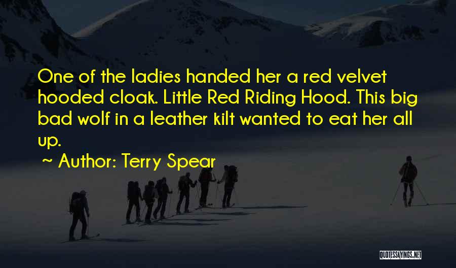 Terry Spear Quotes: One Of The Ladies Handed Her A Red Velvet Hooded Cloak. Little Red Riding Hood. This Big Bad Wolf In