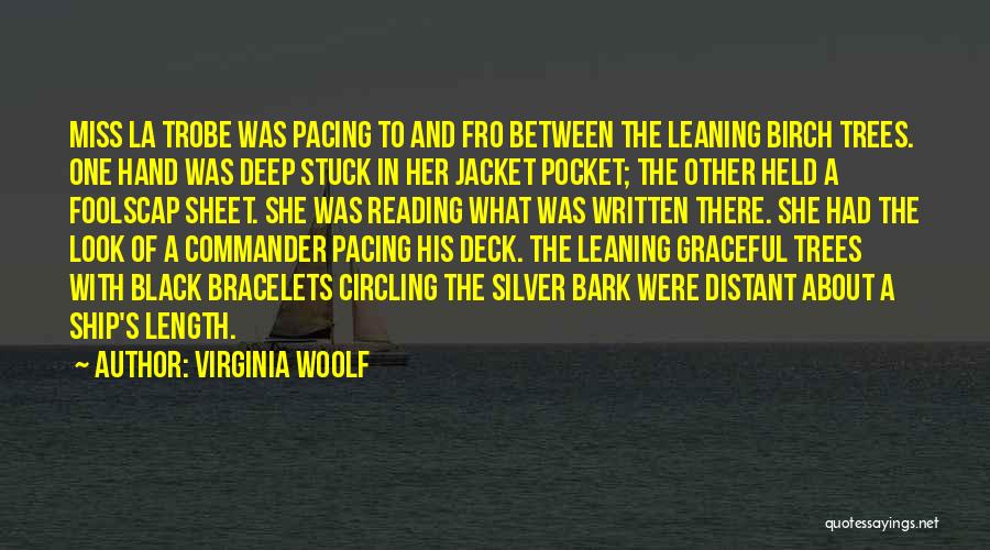 Virginia Woolf Quotes: Miss La Trobe Was Pacing To And Fro Between The Leaning Birch Trees. One Hand Was Deep Stuck In Her