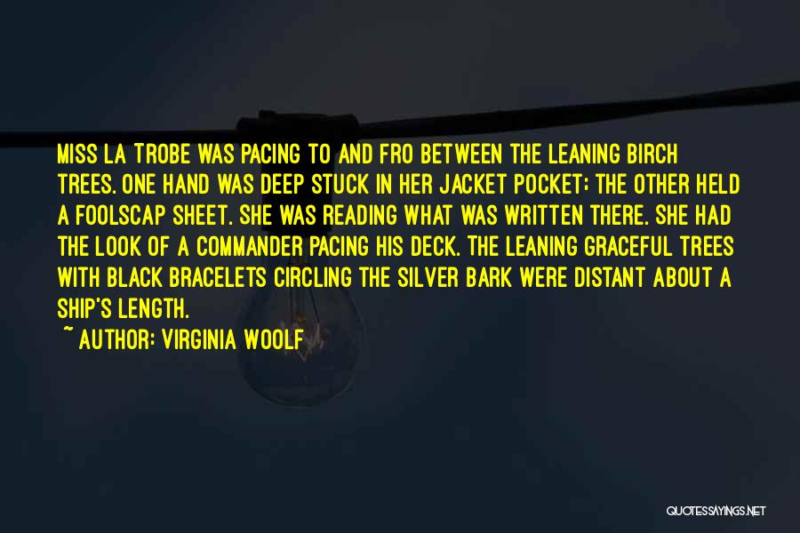 Virginia Woolf Quotes: Miss La Trobe Was Pacing To And Fro Between The Leaning Birch Trees. One Hand Was Deep Stuck In Her