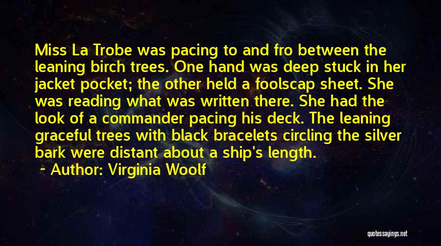 Virginia Woolf Quotes: Miss La Trobe Was Pacing To And Fro Between The Leaning Birch Trees. One Hand Was Deep Stuck In Her