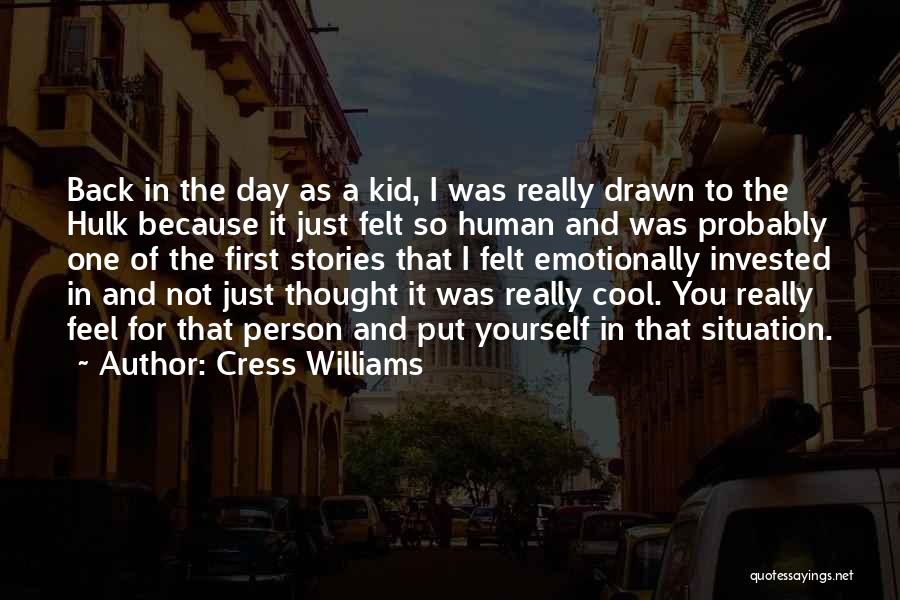 Cress Williams Quotes: Back In The Day As A Kid, I Was Really Drawn To The Hulk Because It Just Felt So Human