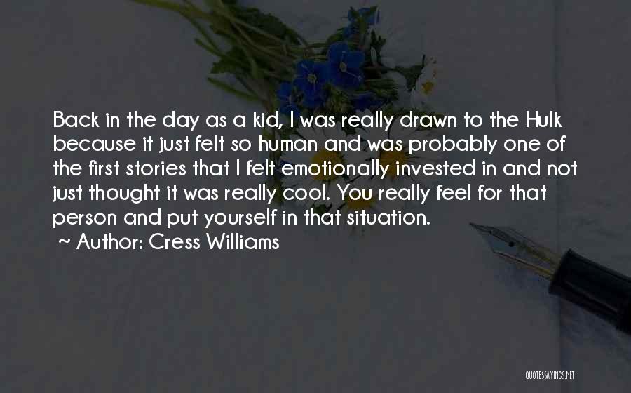 Cress Williams Quotes: Back In The Day As A Kid, I Was Really Drawn To The Hulk Because It Just Felt So Human