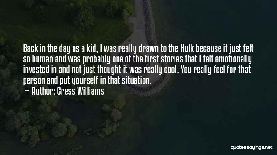 Cress Williams Quotes: Back In The Day As A Kid, I Was Really Drawn To The Hulk Because It Just Felt So Human