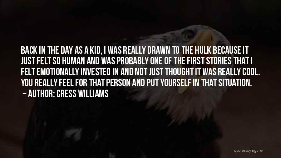 Cress Williams Quotes: Back In The Day As A Kid, I Was Really Drawn To The Hulk Because It Just Felt So Human