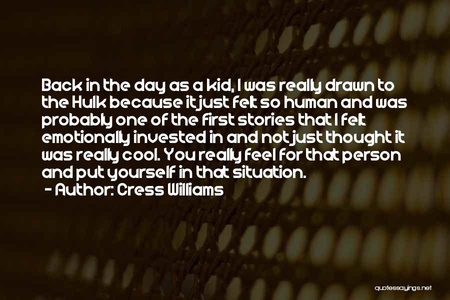 Cress Williams Quotes: Back In The Day As A Kid, I Was Really Drawn To The Hulk Because It Just Felt So Human