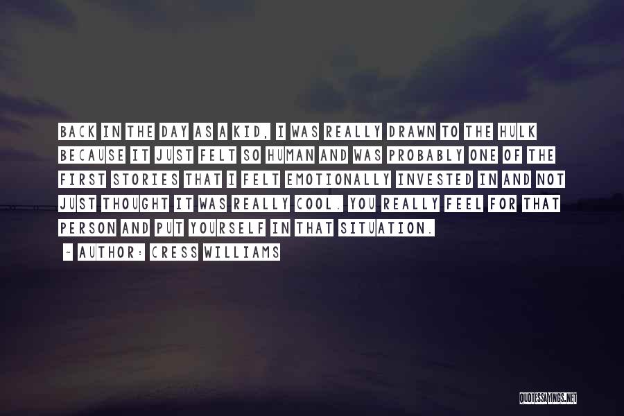 Cress Williams Quotes: Back In The Day As A Kid, I Was Really Drawn To The Hulk Because It Just Felt So Human