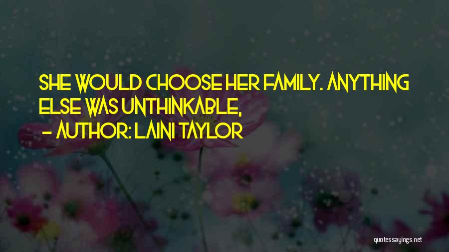 Laini Taylor Quotes: She Would Choose Her Family. Anything Else Was Unthinkable,