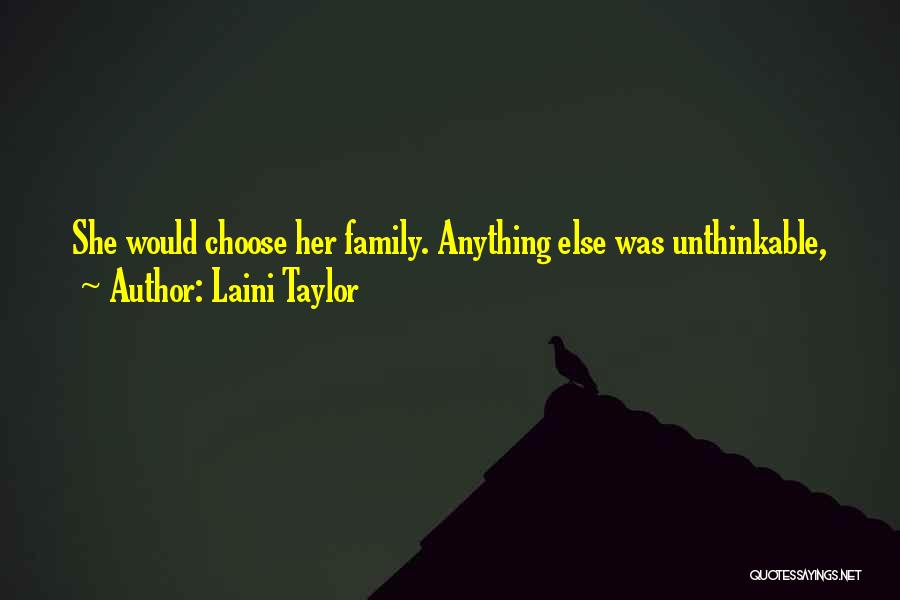 Laini Taylor Quotes: She Would Choose Her Family. Anything Else Was Unthinkable,