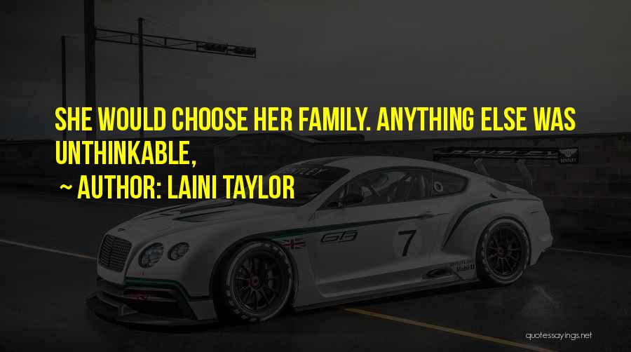 Laini Taylor Quotes: She Would Choose Her Family. Anything Else Was Unthinkable,