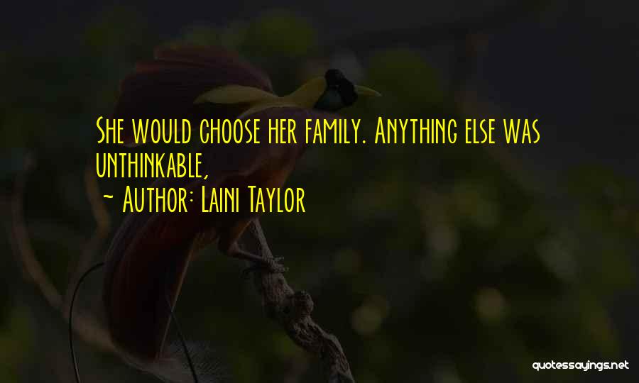 Laini Taylor Quotes: She Would Choose Her Family. Anything Else Was Unthinkable,