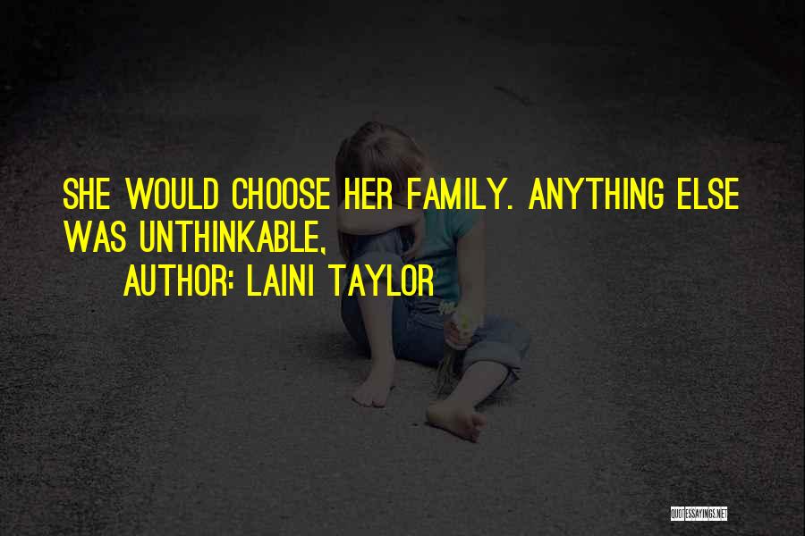 Laini Taylor Quotes: She Would Choose Her Family. Anything Else Was Unthinkable,