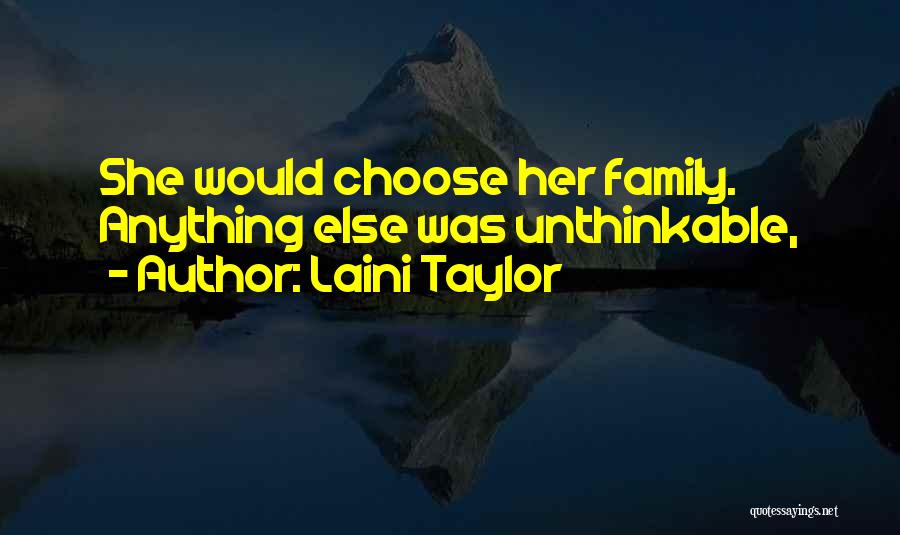 Laini Taylor Quotes: She Would Choose Her Family. Anything Else Was Unthinkable,