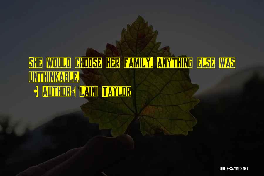 Laini Taylor Quotes: She Would Choose Her Family. Anything Else Was Unthinkable,