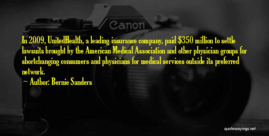 Bernie Sanders Quotes: In 2009, Unitedhealth, A Leading Insurance Company, Paid $350 Million To Settle Lawsuits Brought By The American Medical Association And