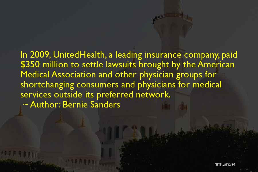 Bernie Sanders Quotes: In 2009, Unitedhealth, A Leading Insurance Company, Paid $350 Million To Settle Lawsuits Brought By The American Medical Association And