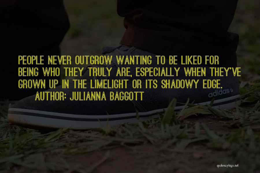 Julianna Baggott Quotes: People Never Outgrow Wanting To Be Liked For Being Who They Truly Are, Especially When They've Grown Up In The