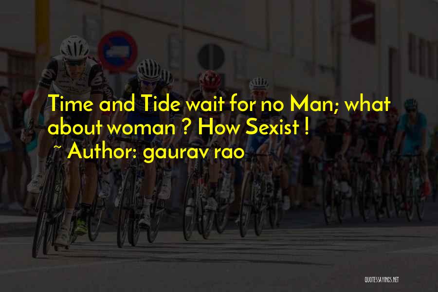 Gaurav Rao Quotes: Time And Tide Wait For No Man; What About Woman ? How Sexist !