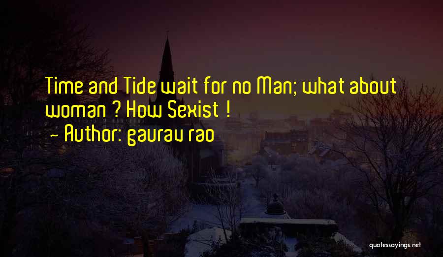 Gaurav Rao Quotes: Time And Tide Wait For No Man; What About Woman ? How Sexist !