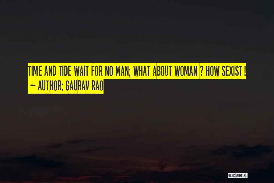 Gaurav Rao Quotes: Time And Tide Wait For No Man; What About Woman ? How Sexist !