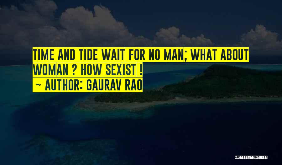 Gaurav Rao Quotes: Time And Tide Wait For No Man; What About Woman ? How Sexist !