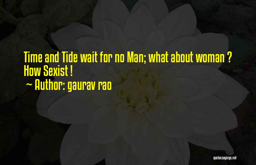 Gaurav Rao Quotes: Time And Tide Wait For No Man; What About Woman ? How Sexist !