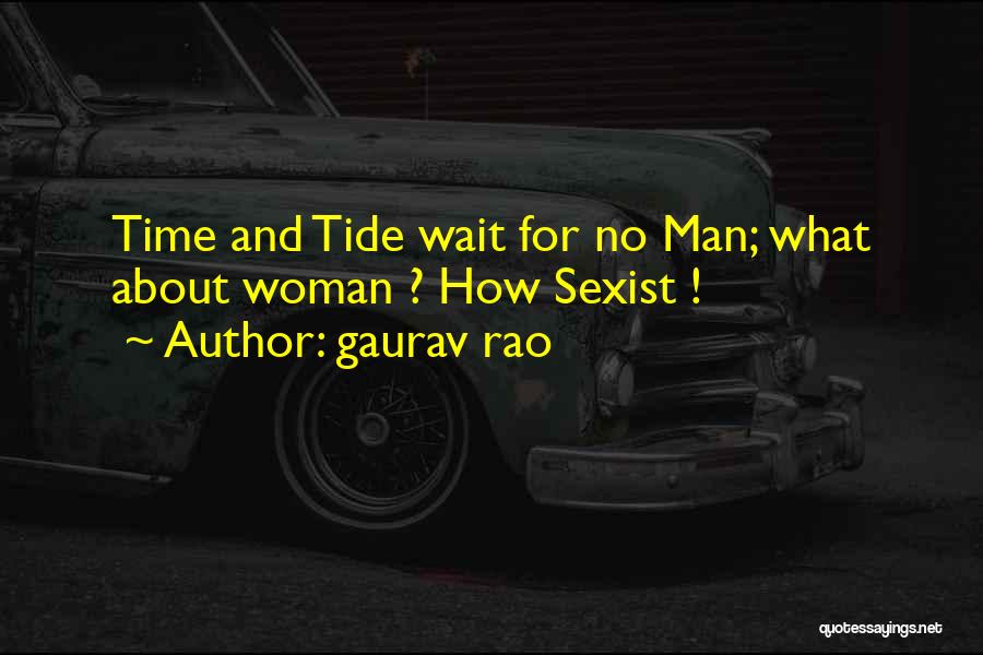 Gaurav Rao Quotes: Time And Tide Wait For No Man; What About Woman ? How Sexist !