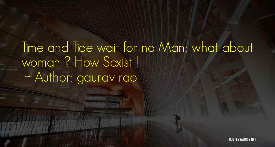 Gaurav Rao Quotes: Time And Tide Wait For No Man; What About Woman ? How Sexist !