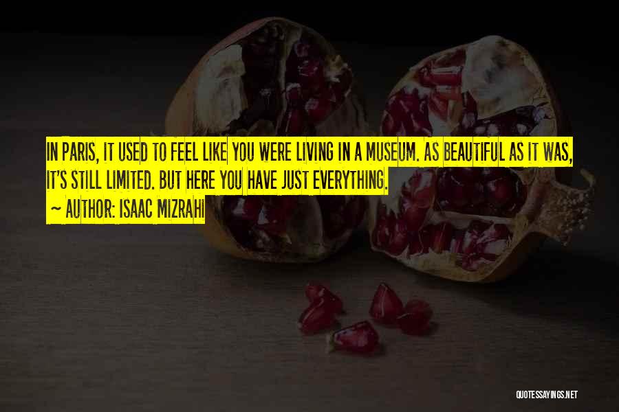 Isaac Mizrahi Quotes: In Paris, It Used To Feel Like You Were Living In A Museum. As Beautiful As It Was, It's Still