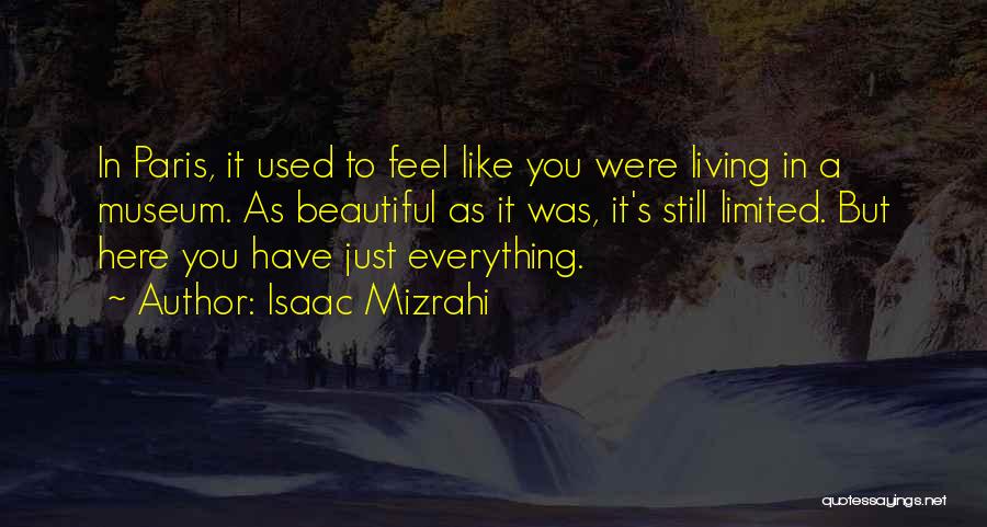 Isaac Mizrahi Quotes: In Paris, It Used To Feel Like You Were Living In A Museum. As Beautiful As It Was, It's Still
