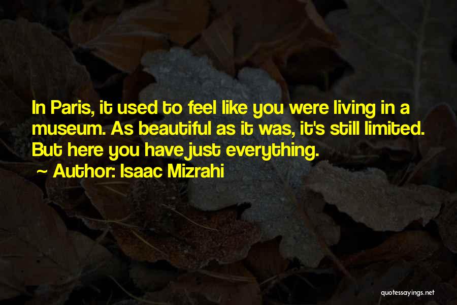 Isaac Mizrahi Quotes: In Paris, It Used To Feel Like You Were Living In A Museum. As Beautiful As It Was, It's Still