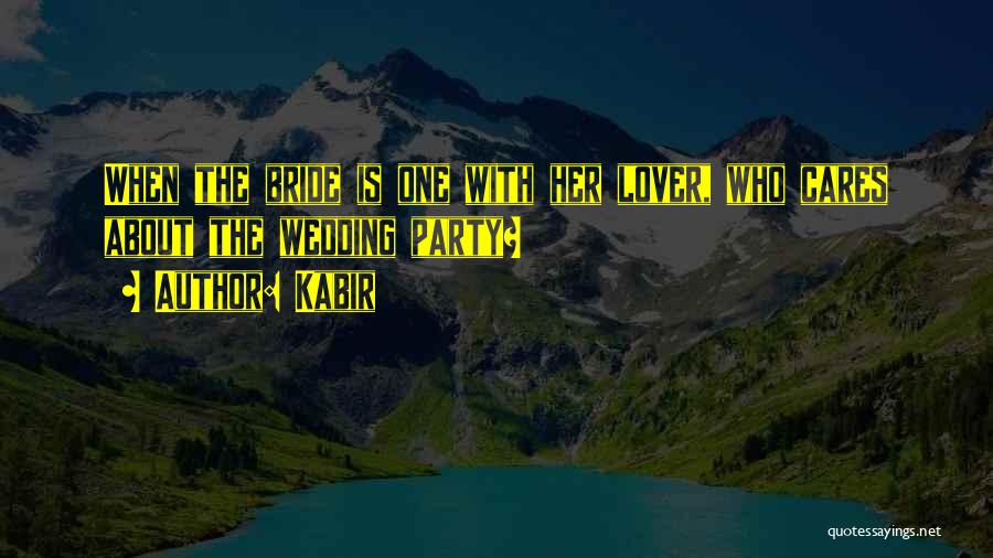 Kabir Quotes: When The Bride Is One With Her Lover, Who Cares About The Wedding Party?