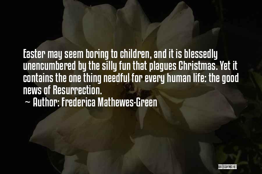 Frederica Mathewes-Green Quotes: Easter May Seem Boring To Children, And It Is Blessedly Unencumbered By The Silly Fun That Plagues Christmas. Yet It