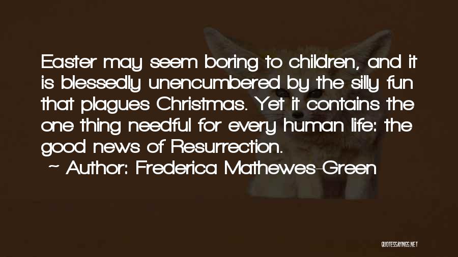 Frederica Mathewes-Green Quotes: Easter May Seem Boring To Children, And It Is Blessedly Unencumbered By The Silly Fun That Plagues Christmas. Yet It