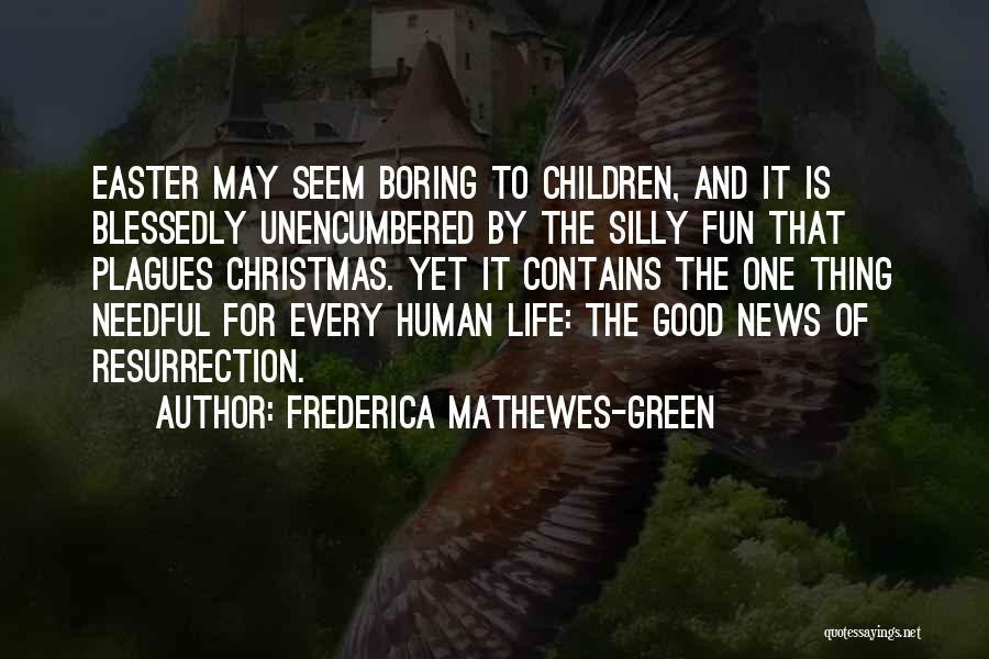 Frederica Mathewes-Green Quotes: Easter May Seem Boring To Children, And It Is Blessedly Unencumbered By The Silly Fun That Plagues Christmas. Yet It