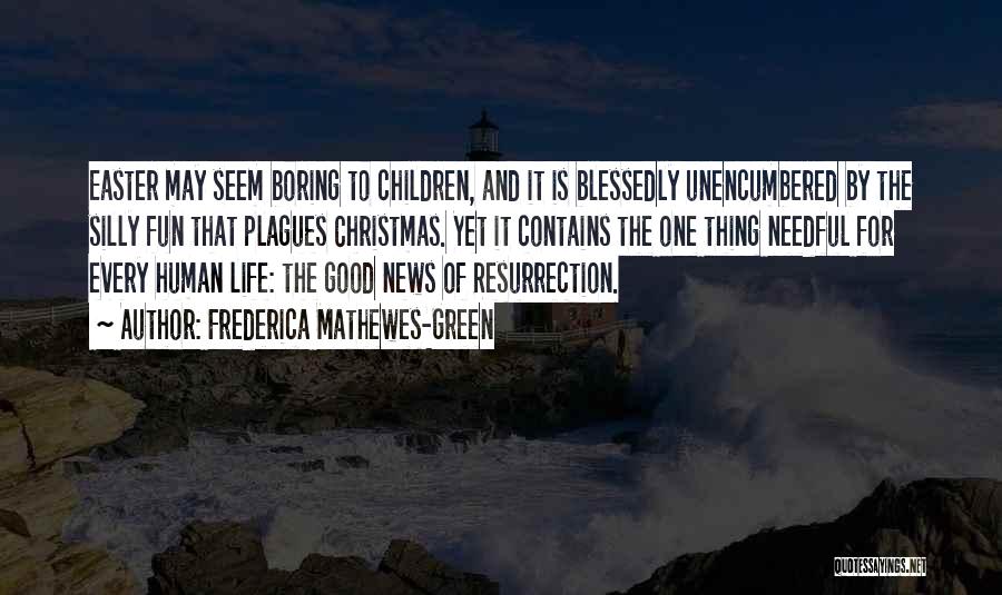 Frederica Mathewes-Green Quotes: Easter May Seem Boring To Children, And It Is Blessedly Unencumbered By The Silly Fun That Plagues Christmas. Yet It