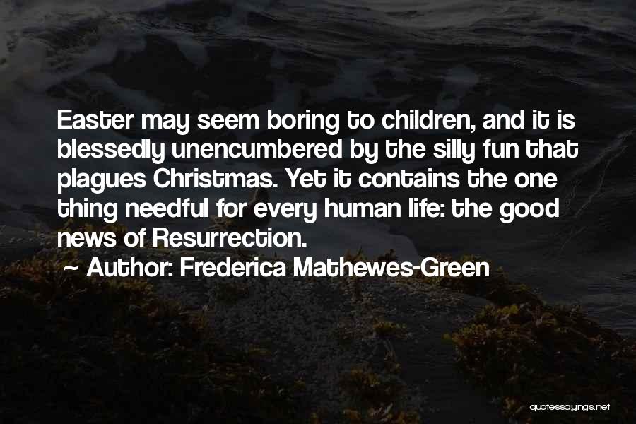 Frederica Mathewes-Green Quotes: Easter May Seem Boring To Children, And It Is Blessedly Unencumbered By The Silly Fun That Plagues Christmas. Yet It