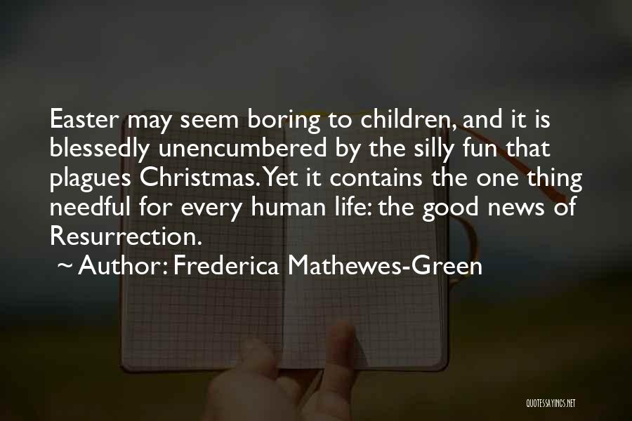 Frederica Mathewes-Green Quotes: Easter May Seem Boring To Children, And It Is Blessedly Unencumbered By The Silly Fun That Plagues Christmas. Yet It